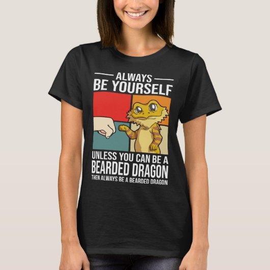 Always Be Yourself Unless You Can Be A Bearded Dra Tシャツ (正面)