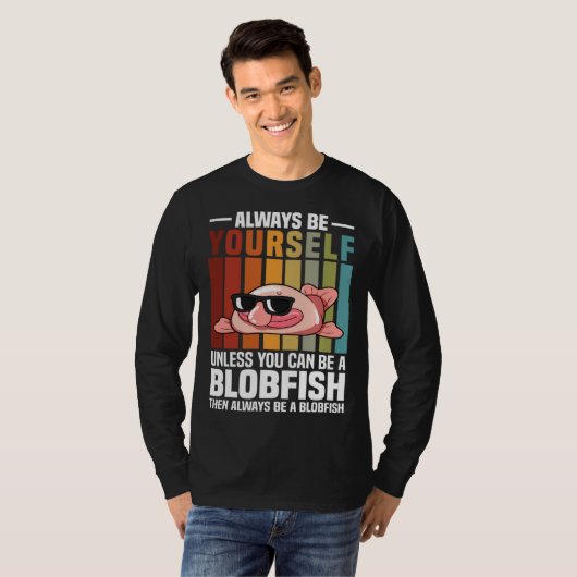 Always Be Yourself Unless You Can Be A Blobfish Tシャツ (正面フル)