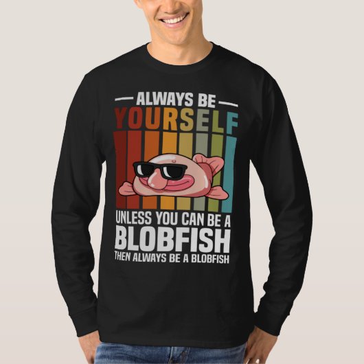 Always Be Yourself Unless You Can Be A Blobfish Tシャツ (正面)