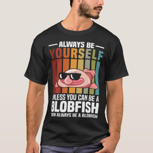 Always Be Yourself Unless You Can Be A Blobfish Tシャツ (正面)