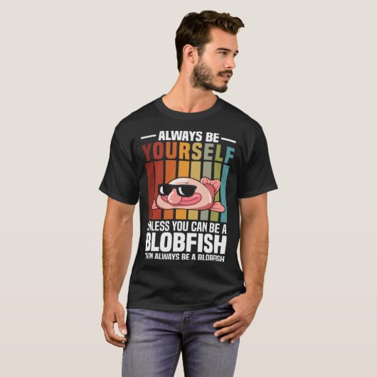 Always Be Yourself Unless You Can Be A Blobfish Tシャツ (正面フル)