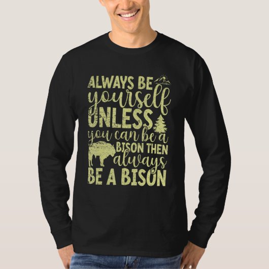 Always Be Yourself Unless You Can Be A Buffalo Bi Tシャツ (正面)