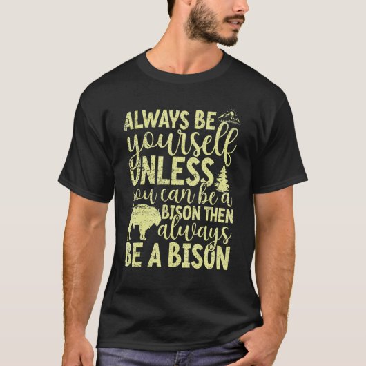 Always Be Yourself Unless You Can Be A Buffalo Bi Tシャツ (正面)