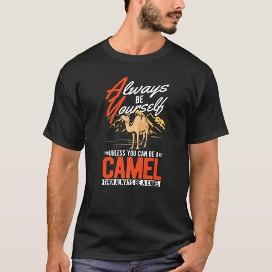 Always be yourself Unless you can be a Camel  Tシャツ (正面)