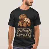 Always Be Yourself Unless You Can Be A Capybara Tシャツ (正面)