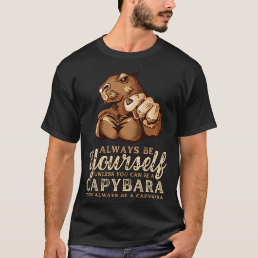 Always Be Yourself Unless You Can Be A Capybara Tシャツ (正面)