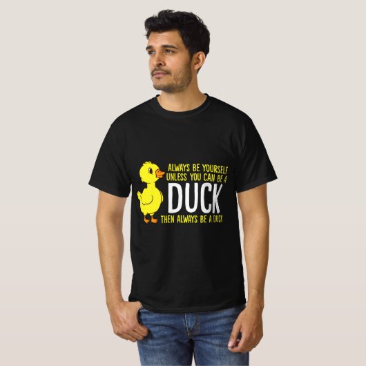 Always Be Yourself Unless You Can Be A Duck Duck L Tシャツ (正面フル)