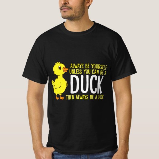 Always Be Yourself Unless You Can Be A Duck Duck L Tシャツ (正面)