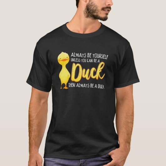 Always Be Yourself Unless You Can Be A Duck Duck Tシャツ (正面)