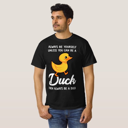 Always Be Yourself Unless You Can Be A Duck Tシャツ (正面フル)