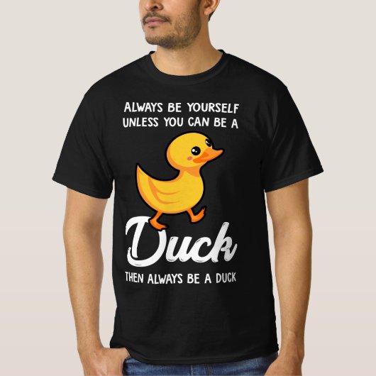 Always Be Yourself Unless You Can Be A Duck Tシャツ (正面)