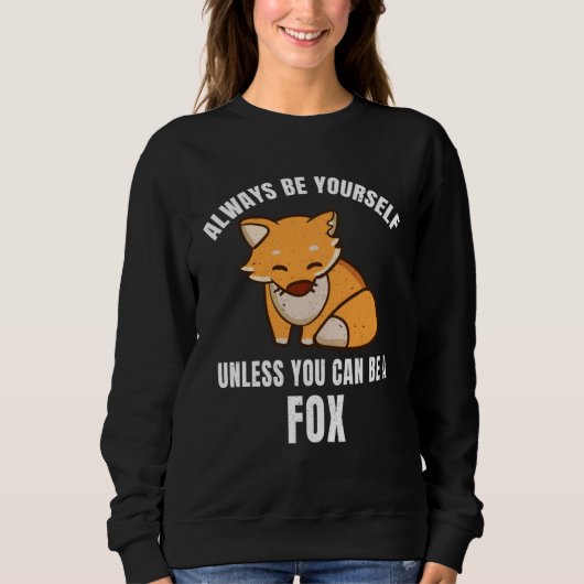 Always Be Yourself Unless You Can Be A Fox スウェットシャツ (正面)