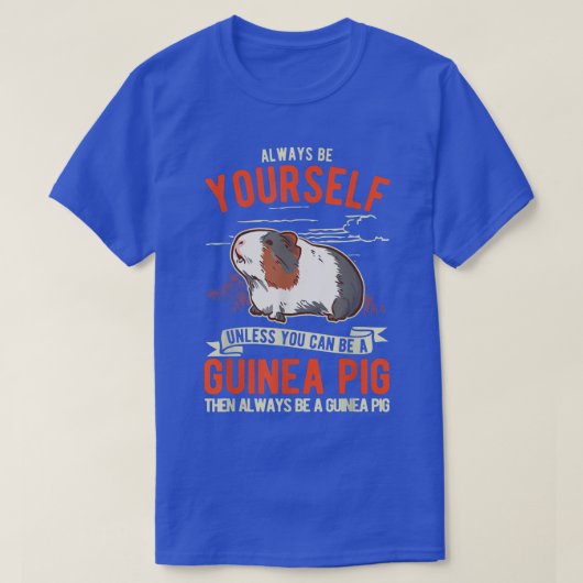 Always Be Yourself Unless You Can Be A Guinea Pig Tシャツ (デザイン正面)