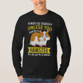 Always Be Yourself Unless You Can Be A Hamster Ham Tシャツ (正面)