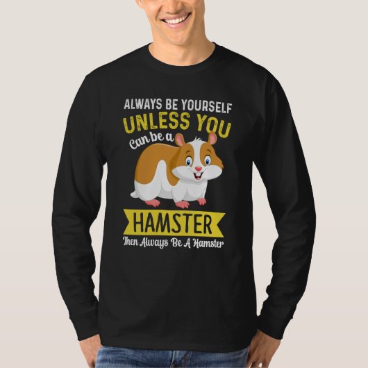 Always Be Yourself Unless You Can Be A Hamster Ham Tシャツ (正面)
