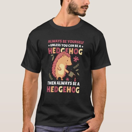 Always be Yourself unless you can be a Hedgehog  1 Tシャツ (正面)
