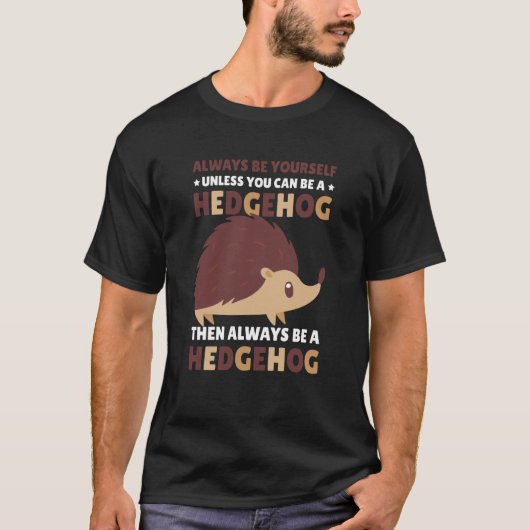 Always be Yourself unless you can be a Hedgehog  1 Tシャツ (正面)