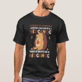 Always be Yourself unless you can be a Hedgehog 3 Tシャツ (正面)