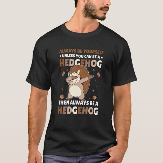 Always be Yourself unless you can be a Hedgehog  5 Tシャツ (正面)