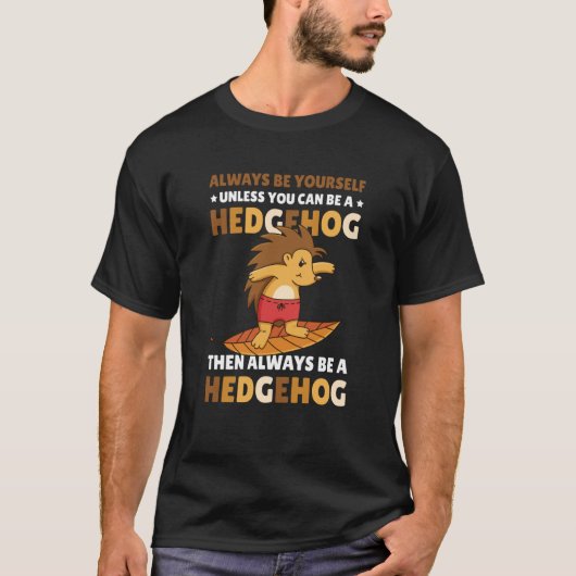 Always be Yourself unless you can be a Hedgehog 5 Tシャツ (正面)