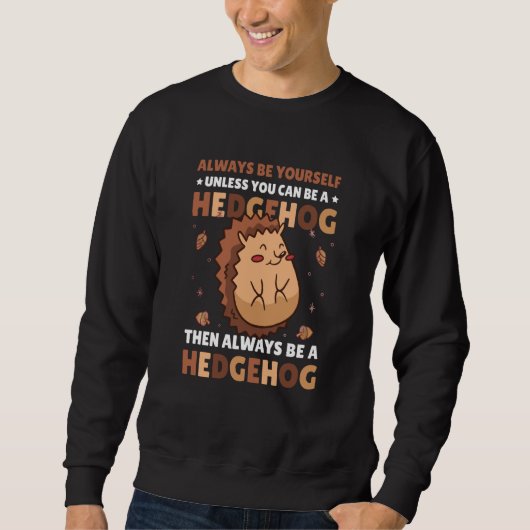 Always be Yourself unless you can be a Hedgehog  6 スウェットシャツ (正面)
