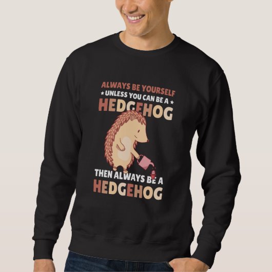 Always be Yourself unless you can be a Hedgehog  7 スウェットシャツ (正面)