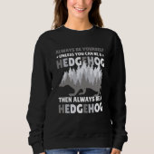 Always be Yourself unless you can be a Hedgehog  7 スウェットシャツ (正面)