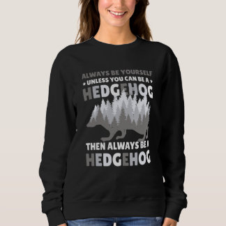 Always be Yourself unless you can be a Hedgehog  7 スウェットシャツ