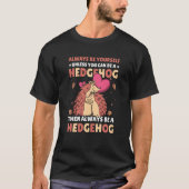 Always be Yourself unless you can be a Hedgehog  7 Tシャツ (正面)