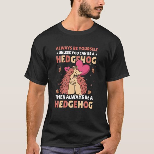 Always be Yourself unless you can be a Hedgehog 7 Tシャツ (正面)