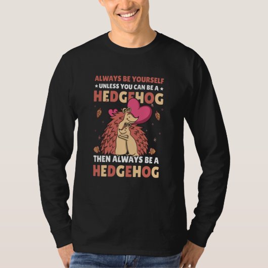 Always be Yourself unless you can be a Hedgehog  7 Tシャツ (正面)