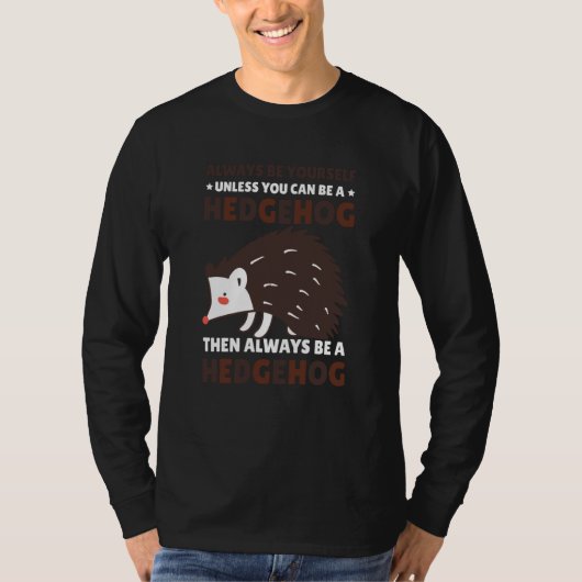 Always be Yourself unless you can be a Hedgehog  8 Tシャツ (正面)