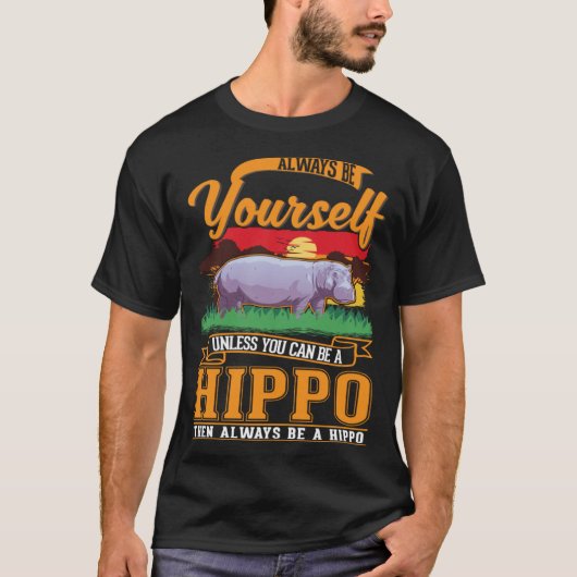 Always be yourself Unless you can be a Hippo Tシャツ (正面)
