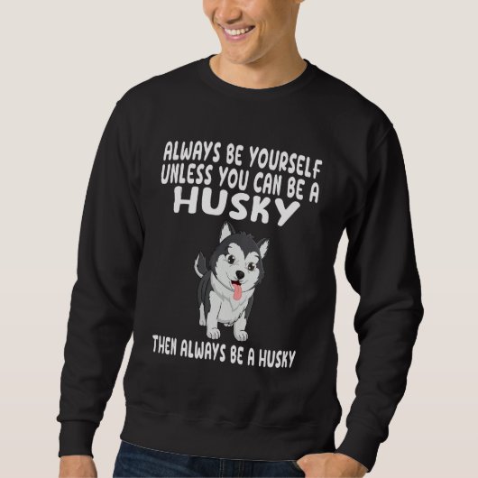 Always Be Yourself Unless You Can Be A Husky Dog 1 スウェットシャツ (正面)