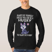 Always Be Yourself Unless You Can Be A Husky Dog 3 Tシャツ (正面)
