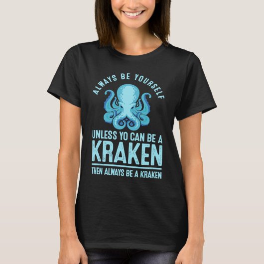 Always be Yourself Unless You Can Be A Kraken Tシャツ (正面)