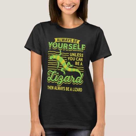 Always Be Yourself Unless You Can Be A Lizard Then Tシャツ (正面)