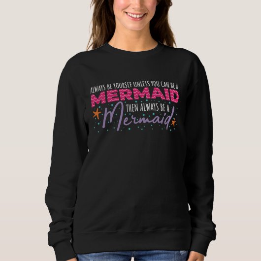 Always Be Yourself Unless You Can Be A Mermaid  Qu スウェットシャツ (正面)
