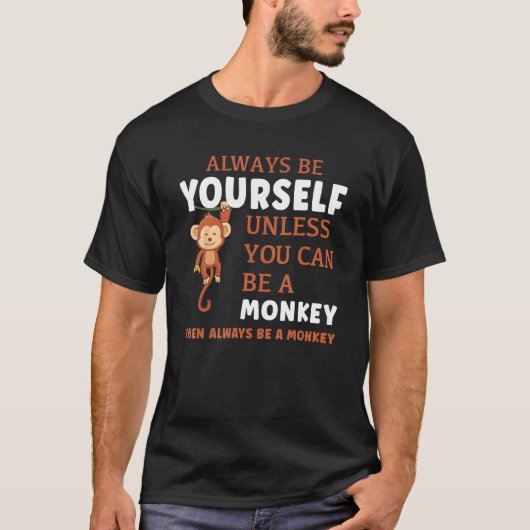 Always Be Yourself Unless You Can Be A Monkey Tシャツ (正面)