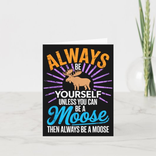 Always Be Yourself Unless You Can Be A Moose Funny カード (正面)