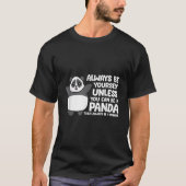 Always Be Yourself Unless You Can Be A Panda Tシャツ (正面)