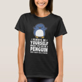 Always Be Yourself Unless You Can Be a Penguin Ani Tシャツ (正面)