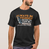 Always Be Yourself Unless You Can Be A Penguin  Pe Tシャツ (正面)