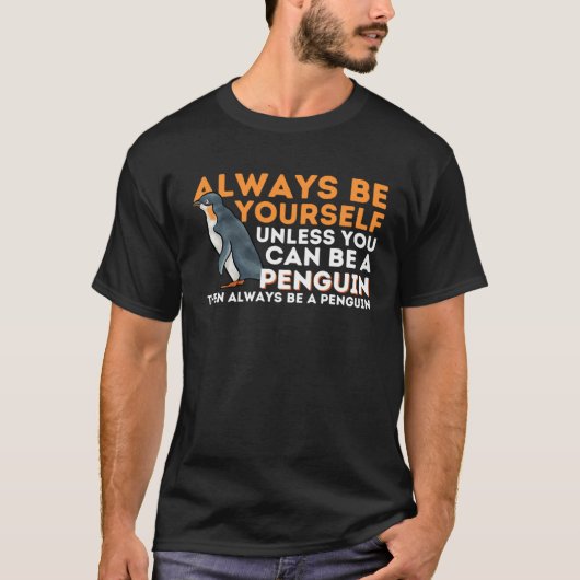 Always Be Yourself Unless You Can Be A Penguin  Pe Tシャツ (正面)