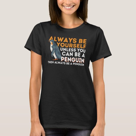 Always Be Yourself Unless You Can Be A Penguin Tシャツ (正面)