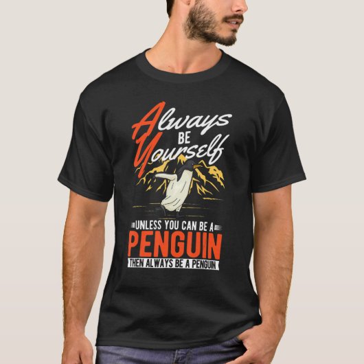 Always be yourself Unless you can be a Penguin Tシャツ (正面)