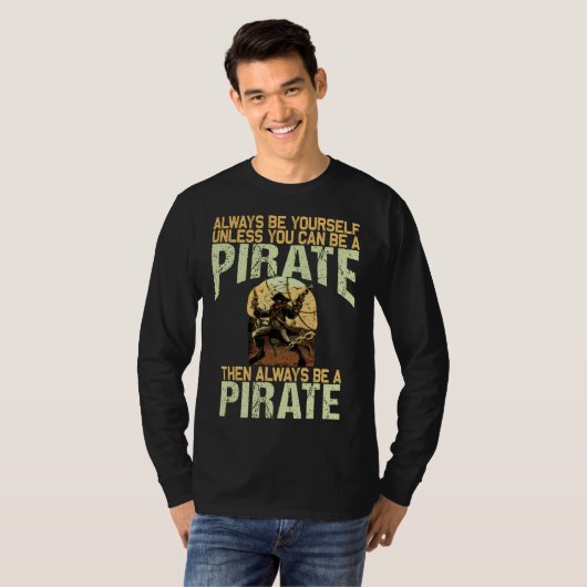 Always be yourself unless you can be a pirate tシャツ (正面フル)
