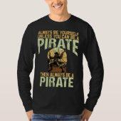 Always be yourself unless you can be a pirate tシャツ (正面)