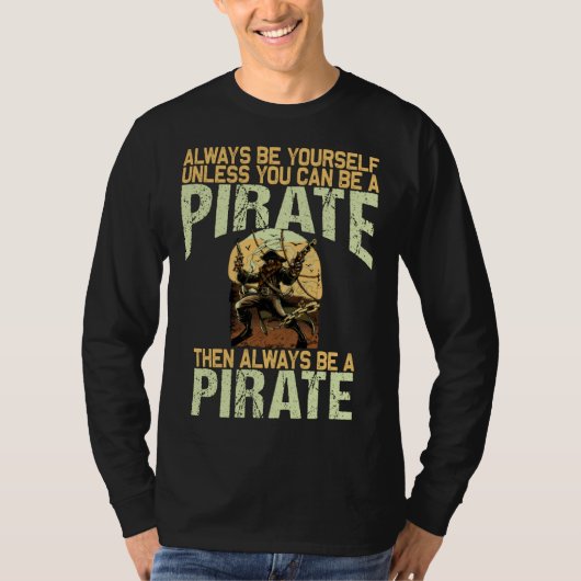 Always be yourself unless you can be a pirate tシャツ (正面)