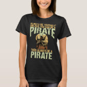 Always be yourself unless you can be a pirate tシャツ (正面)